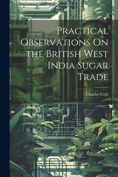 Paperback Practical Observations On the British West India Sugar Trade Book