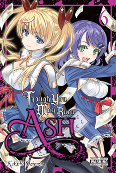 Though You May Burn to Ash, Vol. 6 - Book #6 of the Though You May Burn to Ash