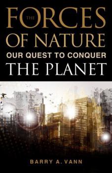 Hardcover The Forces of Nature: Our Quest to Conquer the Planet Book