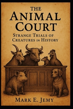 The Animal Court: Strange Trials of Creatures in History