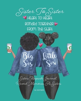 Sister To Sister Heart To Heart Bonded Together From The Start: African American | Teal | Sisters Keepsake Journal. Record Your Memories As Sisters. ... Prompt Book. Cherish Forever. 8" X 10" INCH