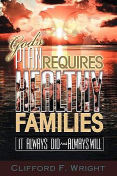 Paperback God's Plan Requires Healthy Families: It Always Did And Always Will Book