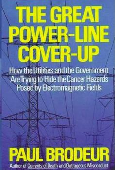Hardcover The Great Power-Line Cover-Up: How the Utilities and the Government Are Trying to Hide the Cancer Hazard Posed by Electromagnetic F Book