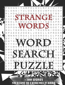 Strange words WORD SEARCH PUZZLE +300 WORDS Medium To Extremely Hard: AND MANY MORE OTHER TOPICS, With Solutions, 8x11' 80 Pages, All Ages : Kids ... Word Search Puzzles, Seniors And Adults.