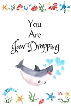 You Are Jaw Dropping: White Cover with a Cute Baby Shark with Watercolor Ocean Seashells, Hearts & a Funny Shark Pun Saying, Valentine's Day Birthday ... Boyfriend Wife Husband Lover Him or Her