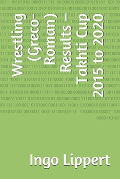 Paperback Wrestling (Greco-Roman) Results - Takhti Cup 2015 to 2020 Book