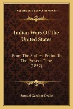 Paperback Indian Wars Of The United States: From The Earliest Period To The Present Time (1852) Book
