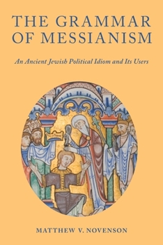 Paperback The Grammar of Messianism: An Ancient Jewish Political Idiom and Its Users Book