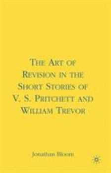 Hardcover The Art of Revision in the Short Stories of V.S. Pritchett and William Trevor Book