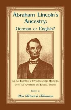 Paperback Abraham Lincoln's Ancestry: German or English? M. D. Learned's Investigatory History, with an Appendix on Daniel Boone Book