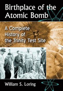 Paperback Birthplace of the Atomic Bomb: A Complete History of the Trinity Test Site Book