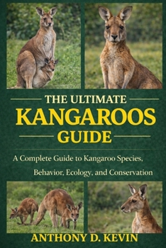 Paperback The Ultimate Kangaroos Guide: A Complete Guide to Kangaroo Species, Behavior, Ecology, and Conservation. Book