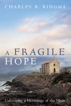 Paperback A Fragile Hope: Cultivating a Hermitage of the Heart Book