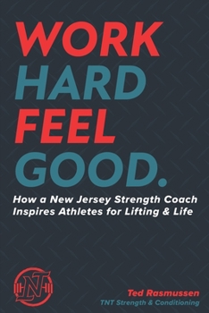 Paperback Work Hard Feel Good: How a New Jersey Strength Coach Inspires Athletes for Lifting & Life Book