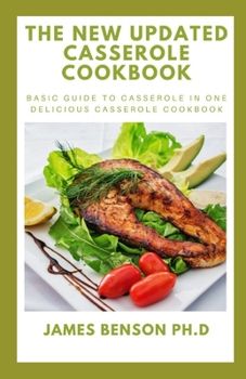 Paperback The New updated Casserole Cookbook: Basic Guide to Casserole in One Delicious Casserole Cookbook Book