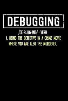 Debugging: 120 Pages I 6x9 I Dot Grid I Funny Software Engineering, Coder & Hacker Gifts