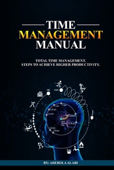 Paperback Time Management Manual: Total Time Management: Steps to Achieve Higher Productivity Book