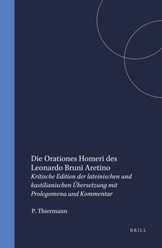Hardcover Die Orationes Homeri Des Leonardo Bruni Aretino: Kritische Edition Der Lateinischen Und Kastilianischen Übersetzung Mit Prolegomena Und Kommentar [German] Book