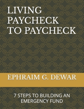 Paperback Living Paycheck to Paycheck: 7 Steps to Building an Emergency Fund Book