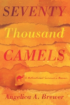 Seventy Thousand Camels: A Motivational Survivor’s Memoir