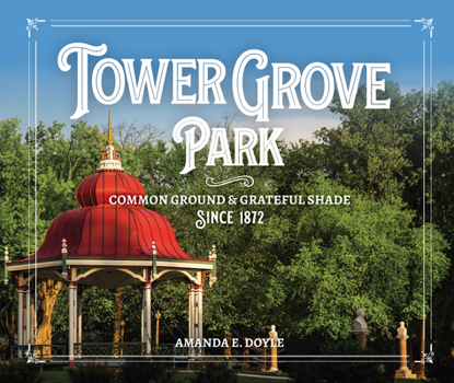 Hardcover Tower Grove Park: Common Ground and Grateful Shade Since 1872 Book