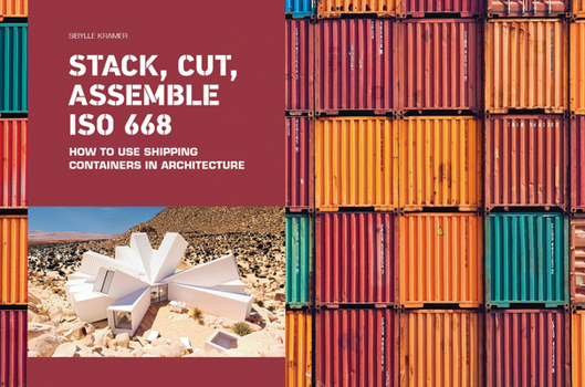 Hardcover Stack, Cut, Assemble ISO 668: How to Use Shipping Containers in Architecture Book