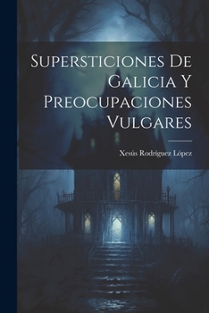 Paperback Supersticiones de Galicia y preocupaciones vulgares [Spanish] Book