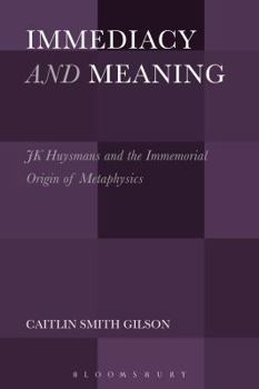 Paperback Immediacy and Meaning: J. K. Huysmans and the Immemorial Origin of Metaphysics Book