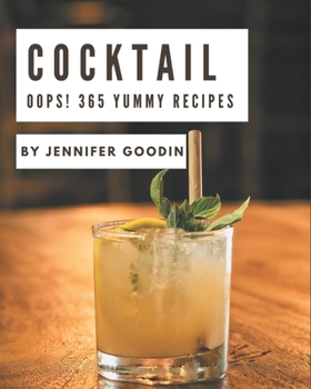 Paperback Oops! 365 Yummy Cocktail Recipes: Making More Memories in your Kitchen with Yummy Cocktail Cookbook! Book
