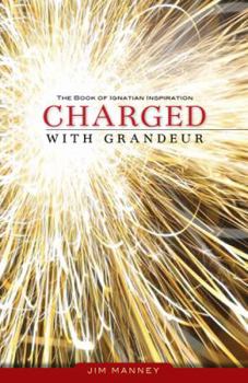 Paperback Charged with Grandeur: The Book of Ignatian Inspiration Book