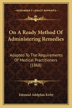 Paperback On A Ready Method Of Administering Remedies: Adapted To The Requirements Of Medical Practitioners (1868) Book