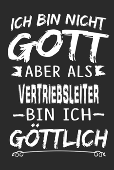 Ich bin nicht Gott aber als Vertriebsleiter bin ich göttlich: Notizbuch mit 110 linierten Seiten, Nutzung auch als Dekoration in Form eines Schild bzw. Poster möglich (German Edition)