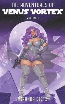 The Adventures of Venus Vortex: Volume 1
