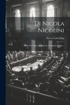 Paperback Di Nicola Nicolini: Delle Sue Opere E Dottrine In Ragion Penale... [Italian] Book