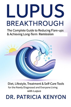 Paperback Lupus Breakthrough The Complete Guide to Reducing Flare-Ups & Achieving Long-Term Remission: Diet, Lifestyle, Treatment & Self-Care Tools for the Newl Book