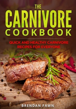 Paperback The Carnivore Cookbook: Quick and Healthy Carnivore Recipes for Everyone Book
