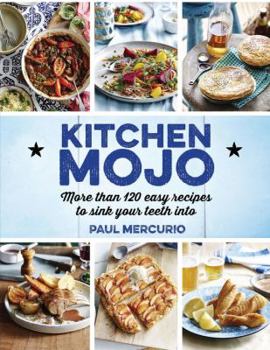 Paperback Kitchen Mojo: 120 + Easy Recipes to Sink Your Teeth Into Book