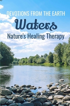 Paperback Devotions From The Earth - Waters: Nature's Healing Therapy Book