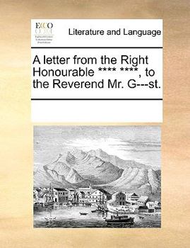 Paperback A letter from the Right Honourable **** ****, to the Reverend Mr. G---st. Book