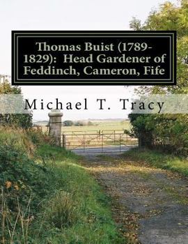 Paperback Thomas Buist (1789-1829): Head Gardener of Feddinch, Cameron, Fife: By His Third Great Grandson Book