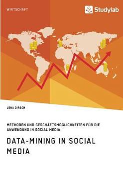 Paperback Data-Mining in Social Media: Methoden und Geschäftsmöglichkeiten für die Anwendung in Social Media [German] Book
