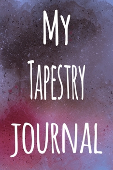 My Tapestry Journal: The perfect gift for the artist in your life - 119 page lined journal!