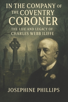 Paperback In the Company of the Coventry Coroner: : The Life and Legacy of Charles Webb Iliffe Book