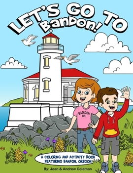 Paperback Let's Go To Bandon!: A Coloring and Activity Book Featuring Bandon, Oregon Book