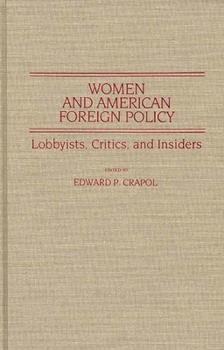 Hardcover Women and American Foreign Policy: Lobbyists, Critics, and Insiders Book