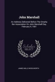 Paperback John Marshall: An Address Delivered Before The Omaha Bar Association On John Marshall Day, February 4, 1901 Book