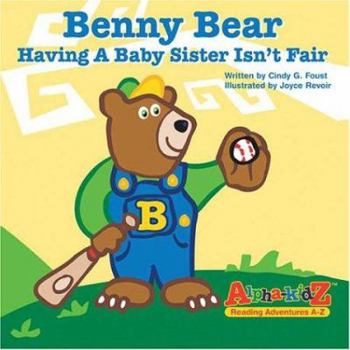 Hardcover Benny Bear: Having a Baby Sister Isn't Fair (Alpha-kidz, Reading Adventures A-z) Book