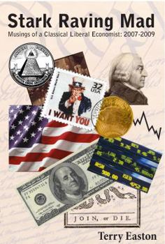 Paperback Stark Raving Mad, Musings of a Classical Liberal Economist: 2007-2009 Book