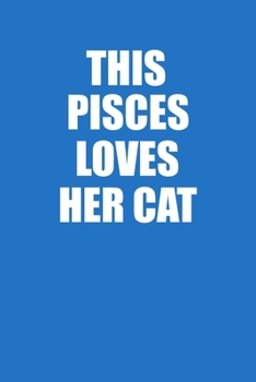 This Pisces Loves Her Cat Notebook: 100 College Ruled Lined Pages