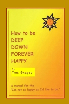 Paperback How to Be Deep Down Forever Happy Book